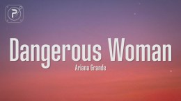 Ariana Grande – Dangerous Woman (Lyrics) Ariana Grande – Dangerous Woman (Lyrics)