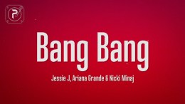 Jessie J, Ariana Grande, Nicki Minaj – Bang Bang (Lyrics) Jessie J, Ariana Grande, Nicki Minaj – Bang Bang (Lyrics)