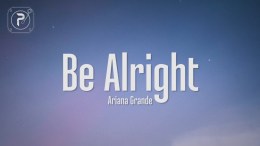 Ariana Grande – Be Alright (Lyrics) Ariana Grande – Be Alright (Lyrics)