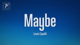 Lewis Capaldi – Maybe (Lyrics) Lewis Capaldi – Maybe (Lyrics)