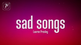 Lauren Presley – Sad Songs (Lyrics) Lauren Presley – Sad Songs (Lyrics)