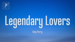 Katy Perry – Legendary Lovers (Lyrics) Katy Perry – Legendary Lovers (Lyrics)