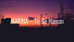 MARINA – To Be Human // Lyrics MARINA – To Be Human // Lyrics