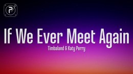 Timbaland – If We Ever Meet Again (Lyrics) ft. Katy Perry Timbaland – If We Ever Meet Again (Lyrics) ft. Katy Perry