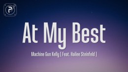 Machine Gun Kelly & Hailee Steinfeld – At My Best (Lyrics) Machine Gun Kelly & Hailee Steinfeld – At My Best (Lyrics)