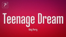 Katy Perry – Teenage Dream (Lyrics) Katy Perry – Teenage Dream (Lyrics)