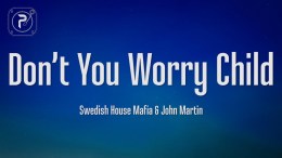 Swedish House Mafia ft. John Martin – Don’t You Worry Child Swedish House Mafia ft. John Martin – Don’t You Worry Child