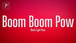 The Black Eyed Peas – Boom Boom Pow (Lyrics) The Black Eyed Peas – Boom Boom Pow (Lyrics)