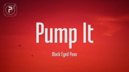 The Black Eyed Peas – Pump It (Lyrics) The Black Eyed Peas – Pump It (Lyrics)