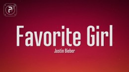 Justin Bieber – Favorite Girl (Lyrics) Justin Bieber – Favorite Girl (Lyrics)