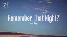 Remember That Night? – Sara Kays (Lyrics) Remember That Night? – Sara Kays (Lyrics)