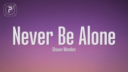Shawn Mendes – Never Be Alone (Lyrics) Shawn Mendes – Never Be Alone (Lyrics)