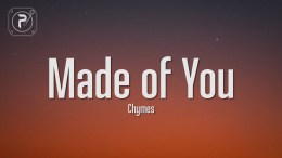 Chymes – Made Of You (Lyrics) “I hope she loves the man I made of you” Chymes – Made Of You (Lyrics) “I hope she loves the man I made of you”