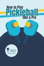 Master Pickleball with ‘How to Play Pickleball like a Pro’ Master Pickleball with ‘How to Play Pickleball like a Pro’