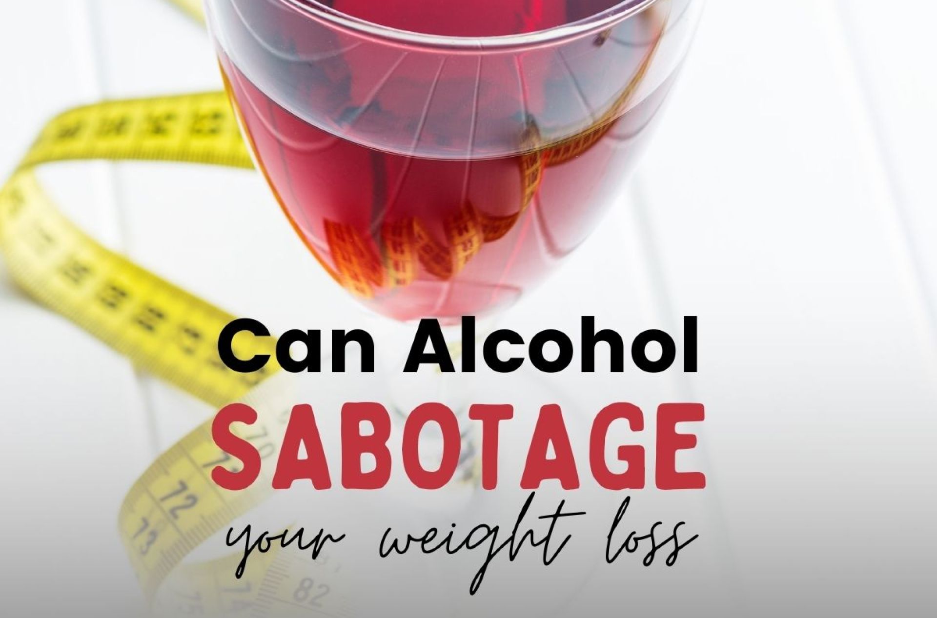 Can Alcohol Sabotage Your Weight Loss After 40? Can Alcohol Sabotage Your Weight Loss After 40?