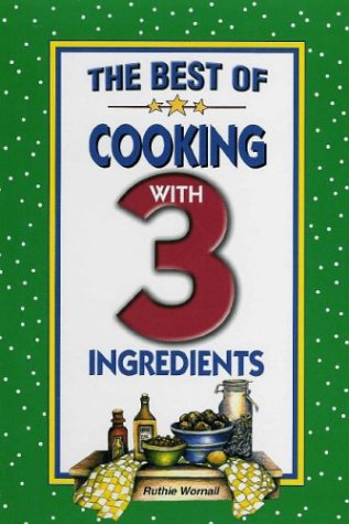 The Best of Cooking With 3 Ingredients The Best of Cooking With 3 Ingredients
