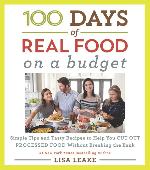 100 Days of Real Food: On a Budget: Simple Tips and Tasty Recipes to Help You Cut Out Processed Food Without Breaking the Bank (100 Days of Real Food series) 100 Days of Real Food: On a Budget: Simple Tips and Tasty Recipes to Help You Cut Out Processed Food Without Breaking the Bank (100 Days of Real Food series)