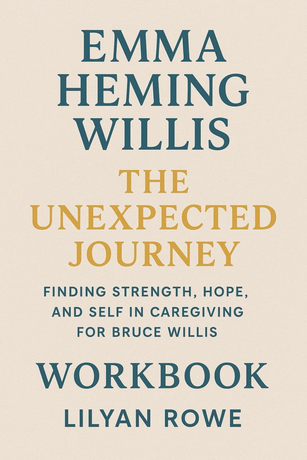 Emma Heming Willis The Unexpected Journey Workbook: Finding Strength, Hope, and Self in Caregiving for Bruce Willis Emma Heming Willis The Unexpected Journey Workbook: Finding Strength, Hope, and Self in Caregiving for Bruce Willis