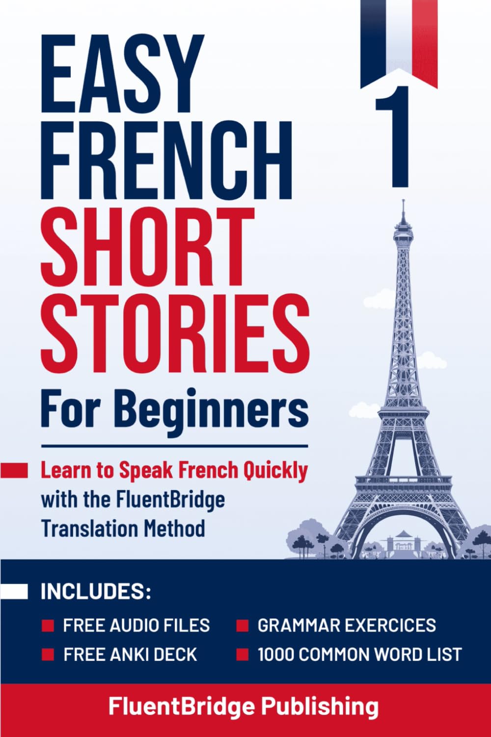 Easy French Short Stories for Beginners: Learn to Speak French Quickly with the FluentBridge Translation Method | Includes Audio Files, Anki Deck, … Language Learning Book & Workbook for Adults Easy French Short Stories for Beginners: Learn to Speak French Quickly with the FluentBridge Translation Method | Includes Audio Files, Anki Deck, … Language Learning Book & Workbook for Adults