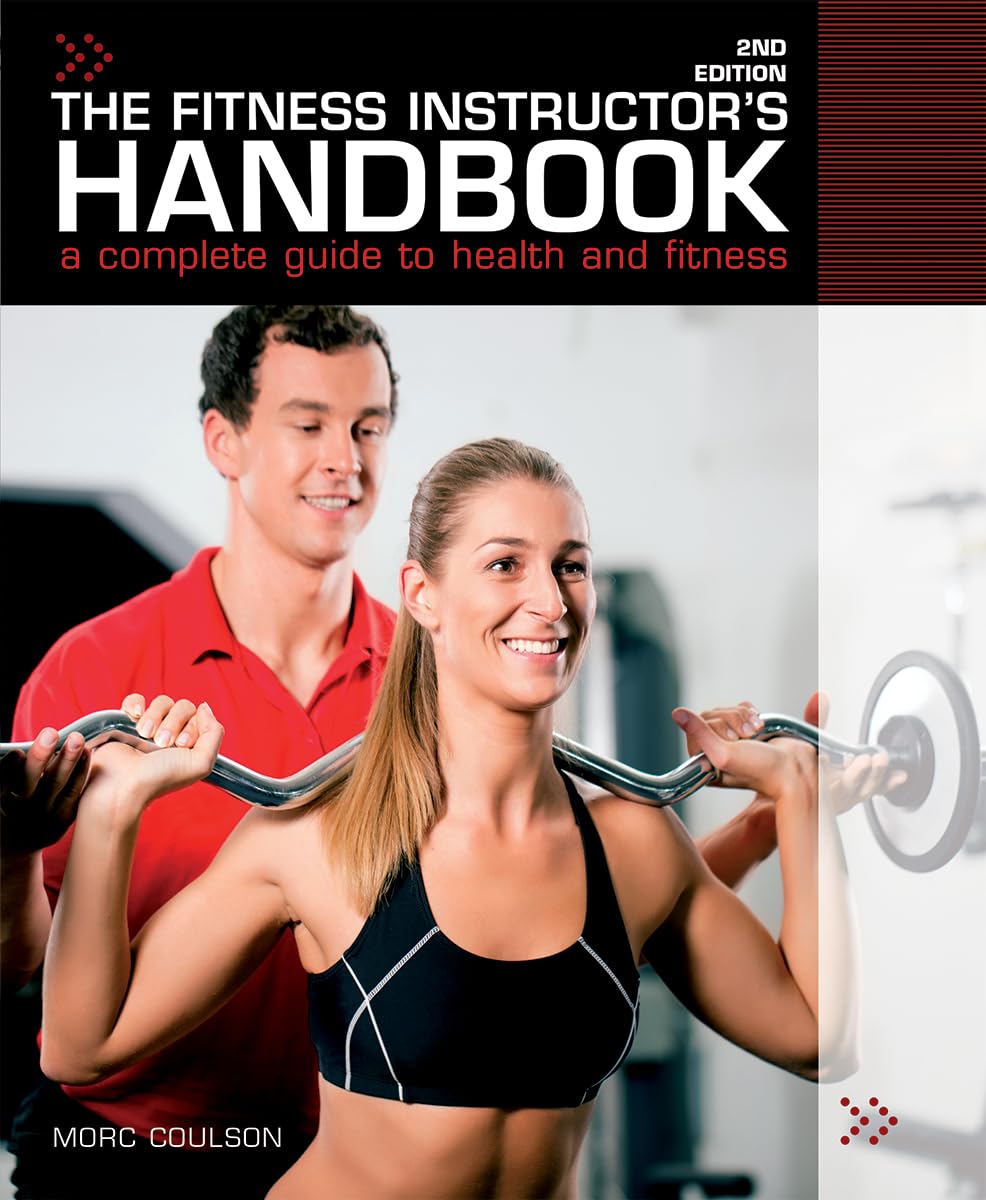 The Fitness Instructor’s Handbook: A Professional’s Complete Guide to Health and Fitness The Fitness Instructor’s Handbook: A Professional’s Complete Guide to Health and Fitness