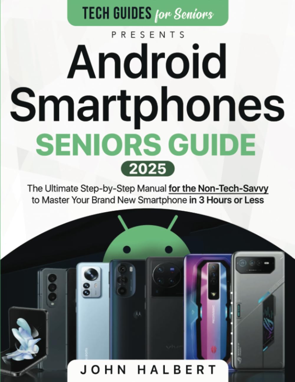 Android Smartphones Seniors Guide: A Step-by-Step Manual for the Non-Tech-Savvy to Master Your Brand New Smartphone in 3 Hours or Less Android Smartphones Seniors Guide: A Step-by-Step Manual for the Non-Tech-Savvy to Master Your Brand New Smartphone in 3 Hours or Less