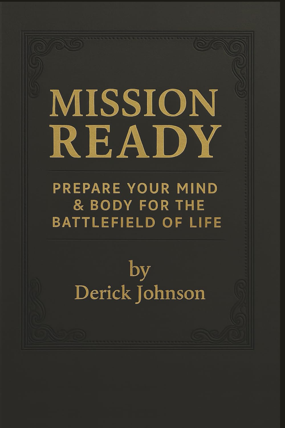 MISSION READY: Prepare Your Mind and Body for the Battlefield of Life MISSION READY: Prepare Your Mind and Body for the Battlefield of Life