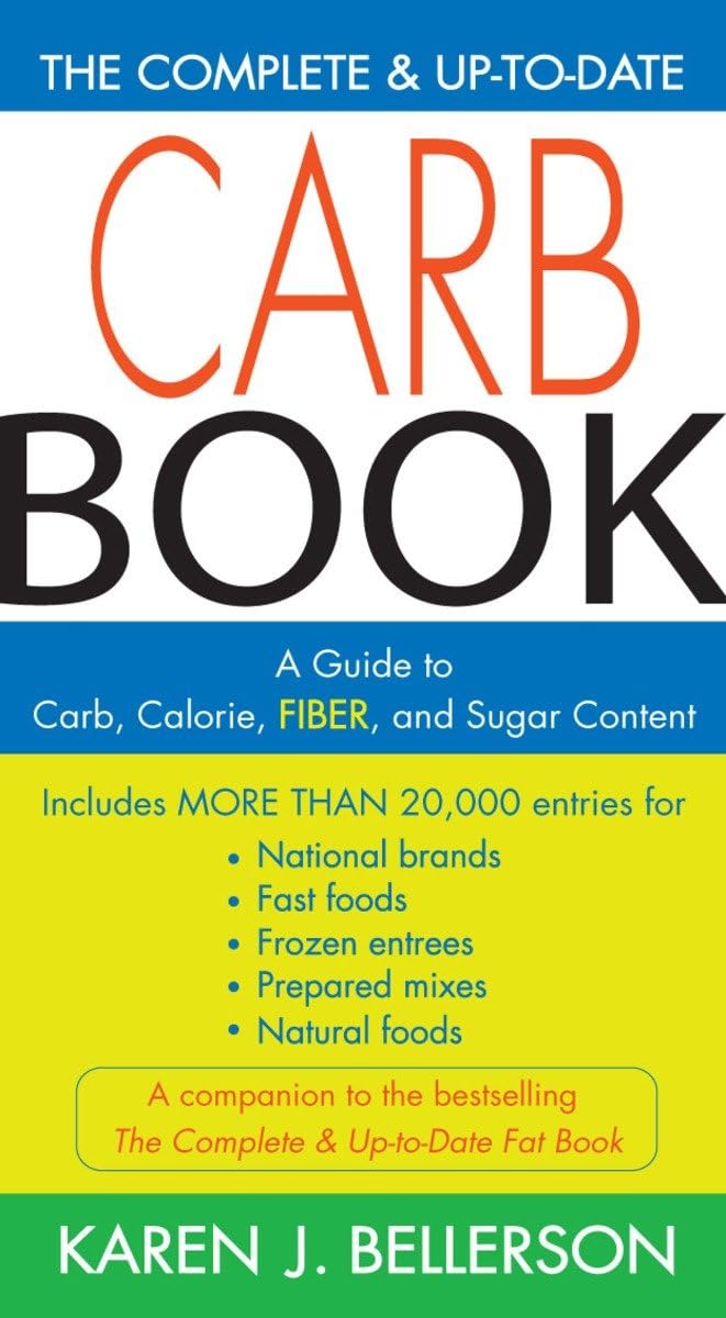 The Complete and Up-to-Date Carb Book: A Guide to Carb, Calorie, Fiber, and Sugar Content The Complete and Up-to-Date Carb Book: A Guide to Carb, Calorie, Fiber, and Sugar Content