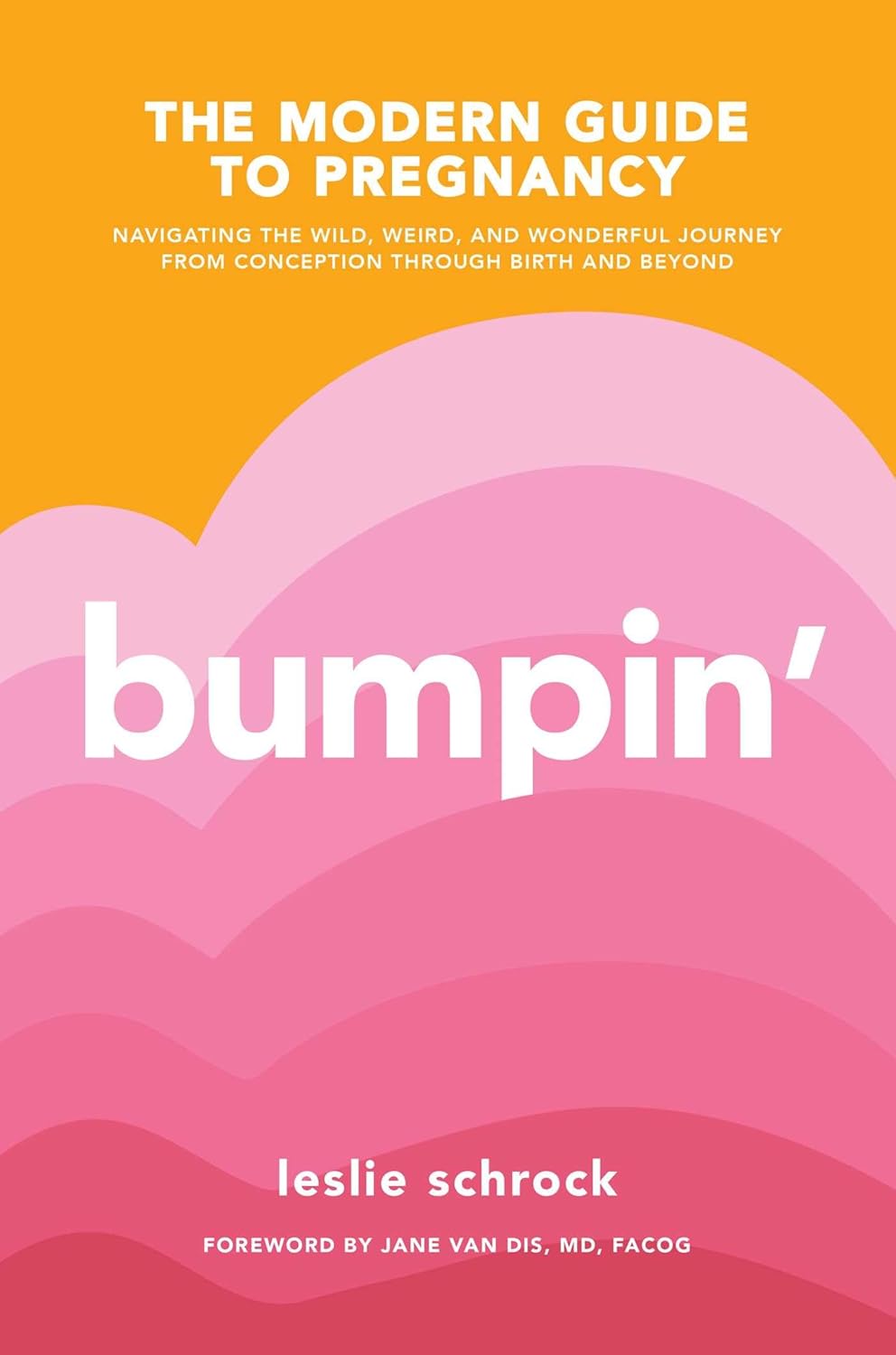 Bumpin’: The Modern Guide to Pregnancy: Navigating the Wild, Weird, and Wonderful Journey From Conception Through Birth and Beyond Bumpin’: The Modern Guide to Pregnancy: Navigating the Wild, Weird, and Wonderful Journey From Conception Through Birth and Beyond