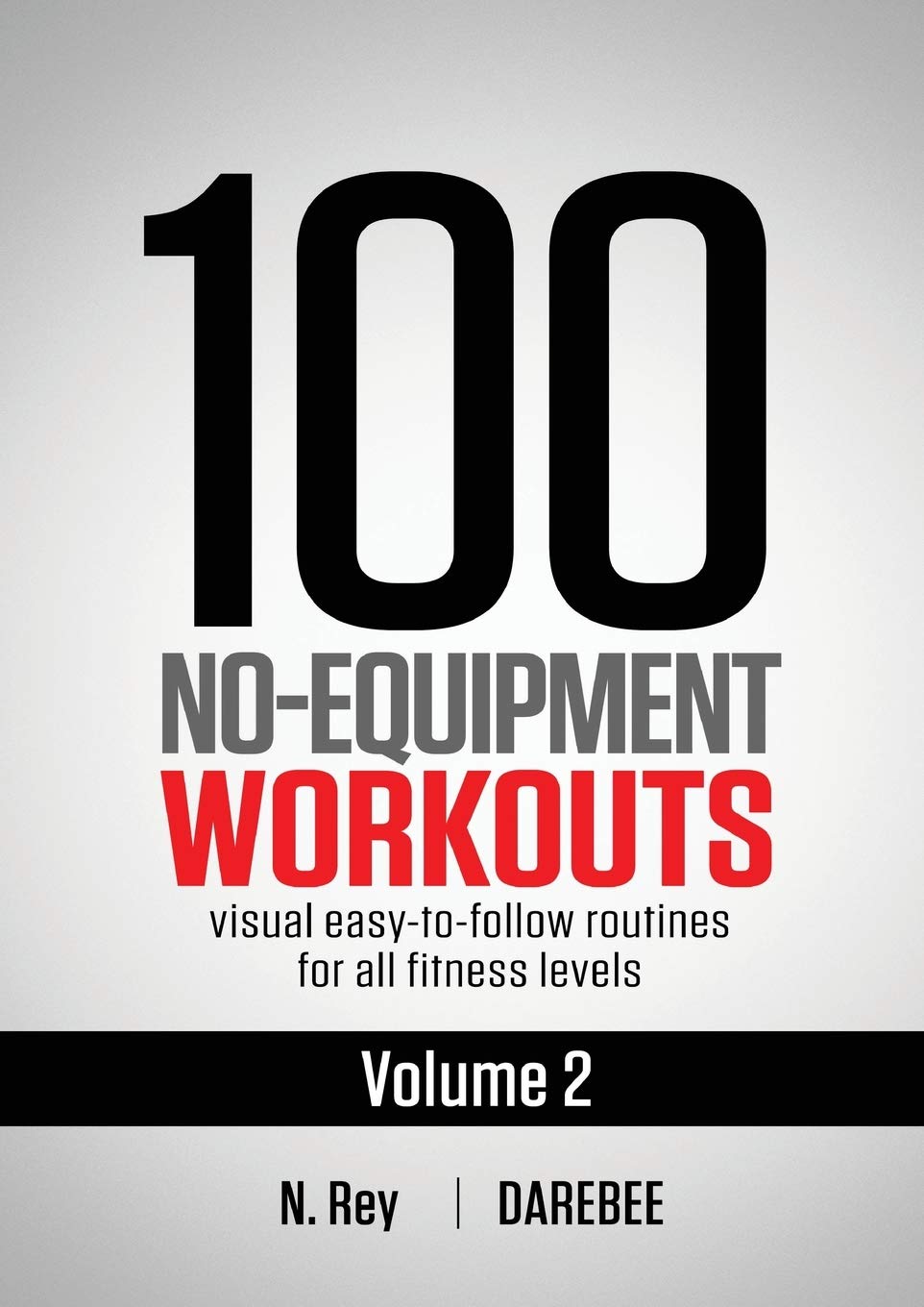 100 No-Equipment Workouts Vol. 2: Easy to follow home workout routines with visual guides for all fitness levels 100 No-Equipment Workouts Vol. 2: Easy to follow home workout routines with visual guides for all fitness levels