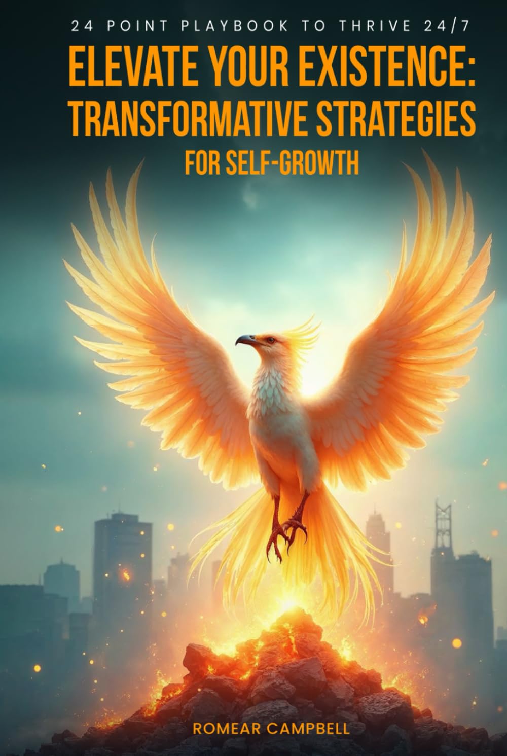 Elevate Your Existence: Transformative Strategies for Self-Growth 24 Point Playbook to Thrive 24/7 Elevate Your Existence: Transformative Strategies for Self-Growth 24 Point Playbook to Thrive 24/7