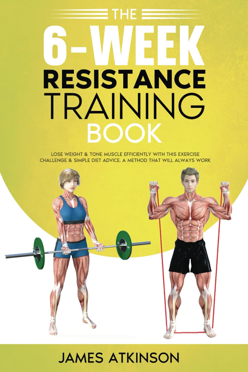 The 6-Week Resistance Training Book: Lose weight & tone muscle efficiently with this exercise challenge & simple diet advice. A method that will always work. (Weight training & resistance workouts) The 6-Week Resistance Training Book: Lose weight & tone muscle efficiently with this exercise challenge & simple diet advice. A method that will always work. (Weight training & resistance workouts)