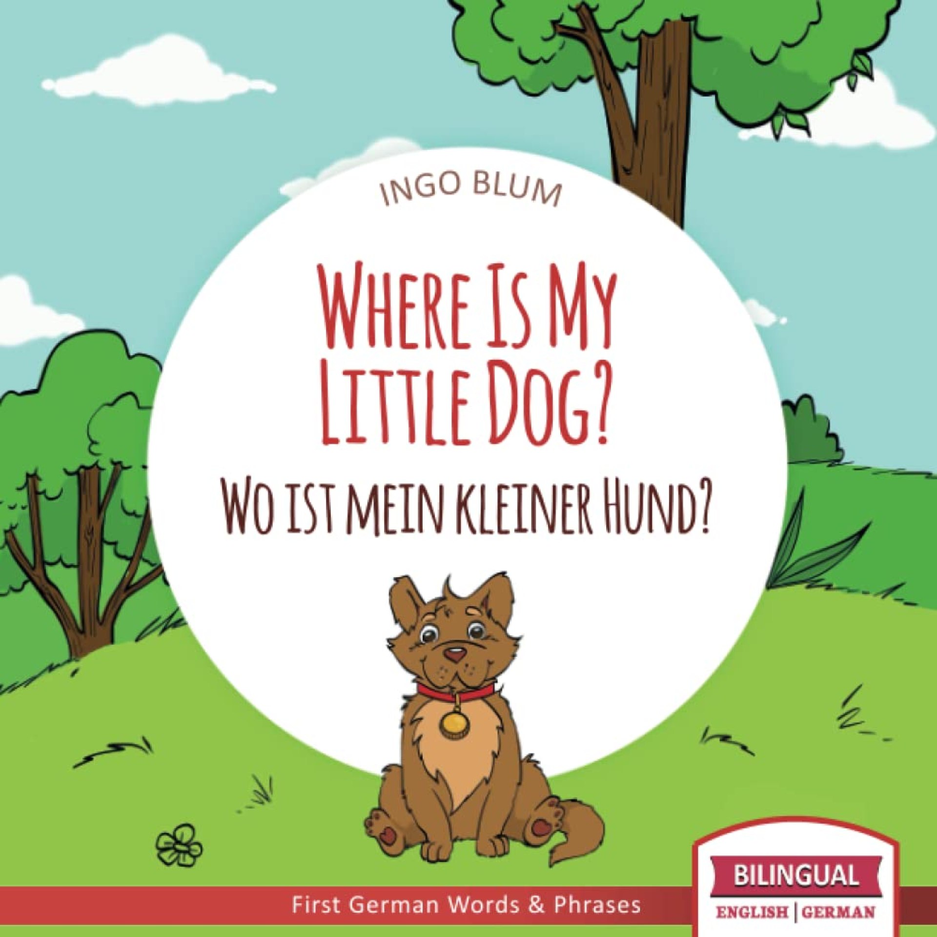 Where Is My Little Dog? – Wo ist mein kleiner Hund?: English German Bilingual Children’s picture Book (Where is.? – Wo ist.?) Where Is My Little Dog? – Wo ist mein kleiner Hund?: English German Bilingual Children’s picture Book (Where is.? – Wo ist.?)