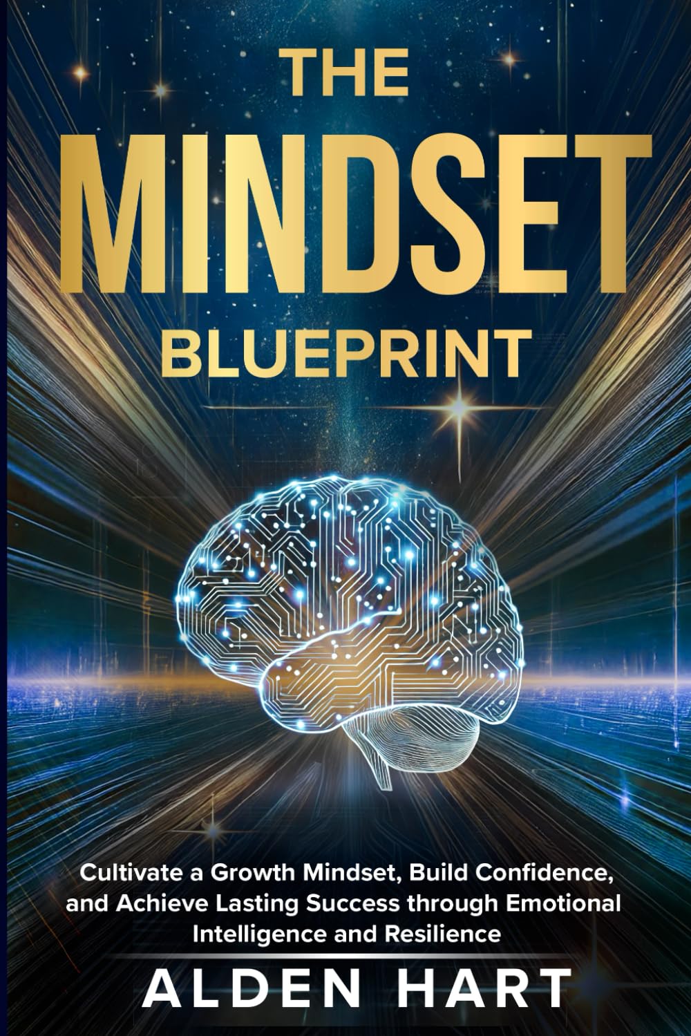 The Mindset Blueprint: Cultivate a growth mindset, build confidence, and achieve lasting success through emotional intelligence and resilience The Mindset Blueprint: Cultivate a growth mindset, build confidence, and achieve lasting success through emotional intelligence and resilience