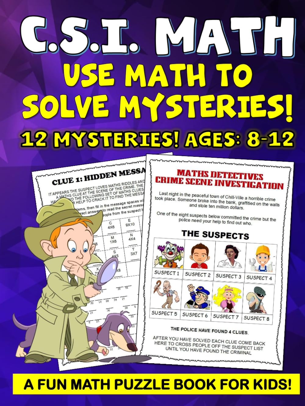 CSI Math Mystery For Kids, Math Puzzle Book for kids.: Fun math worksheets in this math puzzle book for kids a fun math workbooks. Fun math workbook … kids ages 9-12. Math workbook for Grades 4-6. CSI Math Mystery For Kids, Math Puzzle Book for kids.: Fun math worksheets in this math puzzle book for kids a fun math workbooks. Fun math workbook … kids ages 9-12. Math workbook for Grades 4-6.