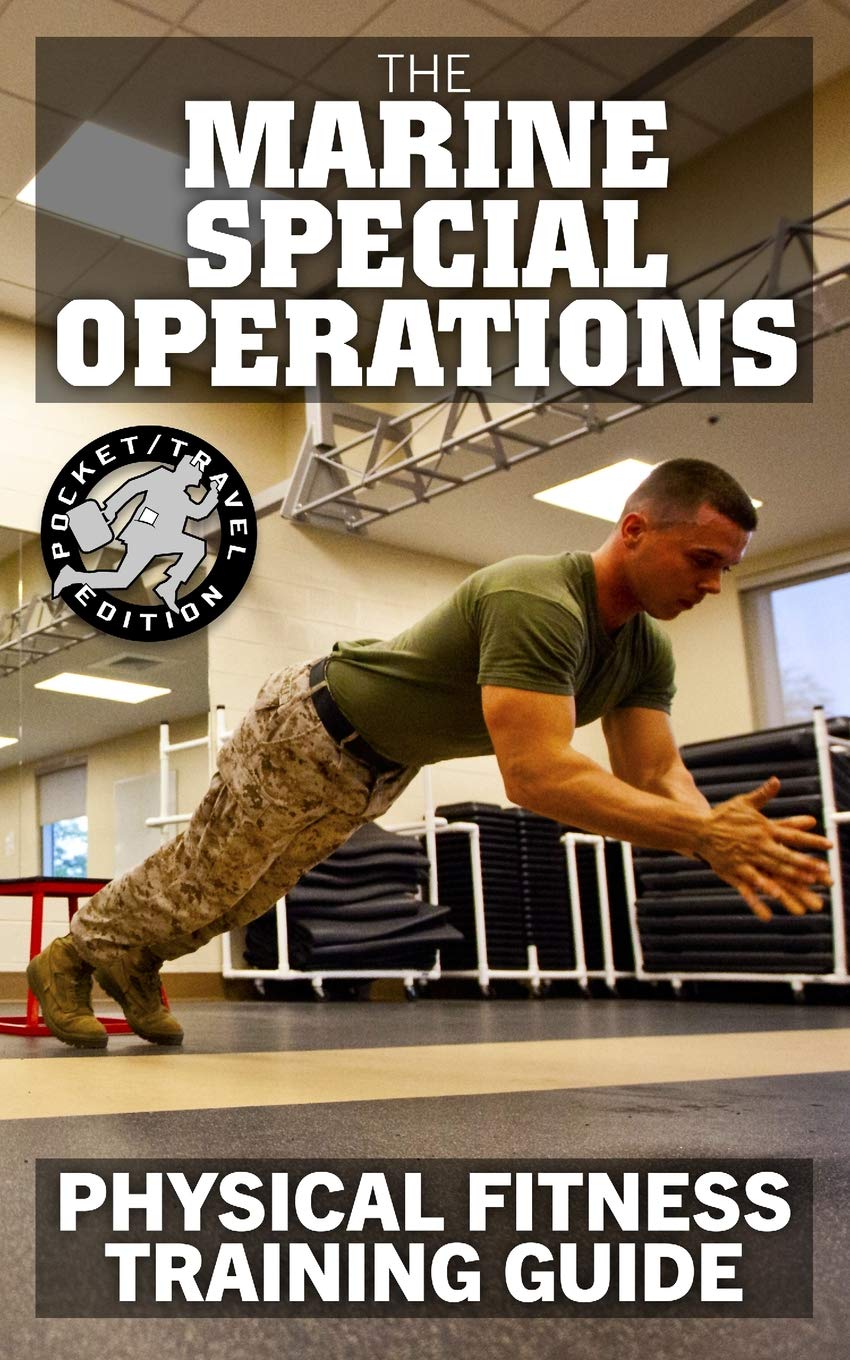 The Marine Special Operations Physical Fitness Training Guide: Get Marine Fit in 10 Weeks – Current, Pocket-size Edition (Carlile Military Library) The Marine Special Operations Physical Fitness Training Guide: Get Marine Fit in 10 Weeks – Current, Pocket-size Edition (Carlile Military Library)
