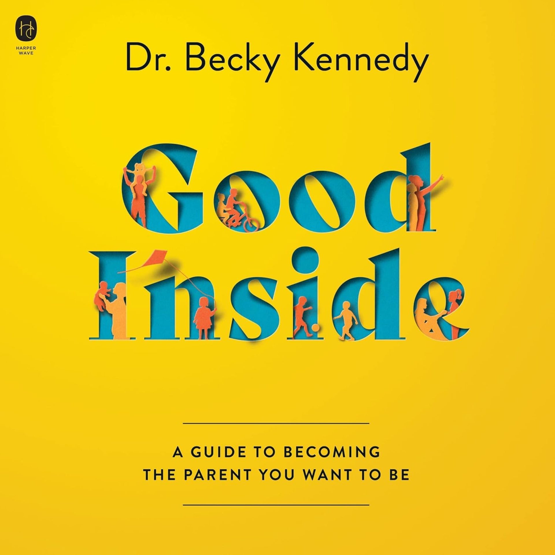 Good Inside: A Guide to Becoming the Parent You Want to Be Good Inside: A Guide to Becoming the Parent You Want to Be