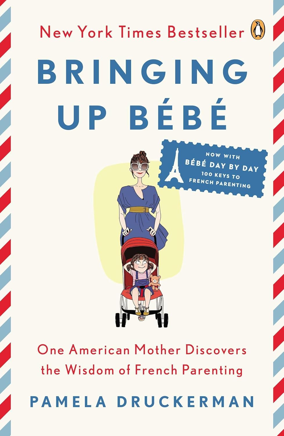 Bringing Up Bébé: One American Mother Discovers the Wisdom of French Parenting Bringing Up Bébé: One American Mother Discovers the Wisdom of French Parenting