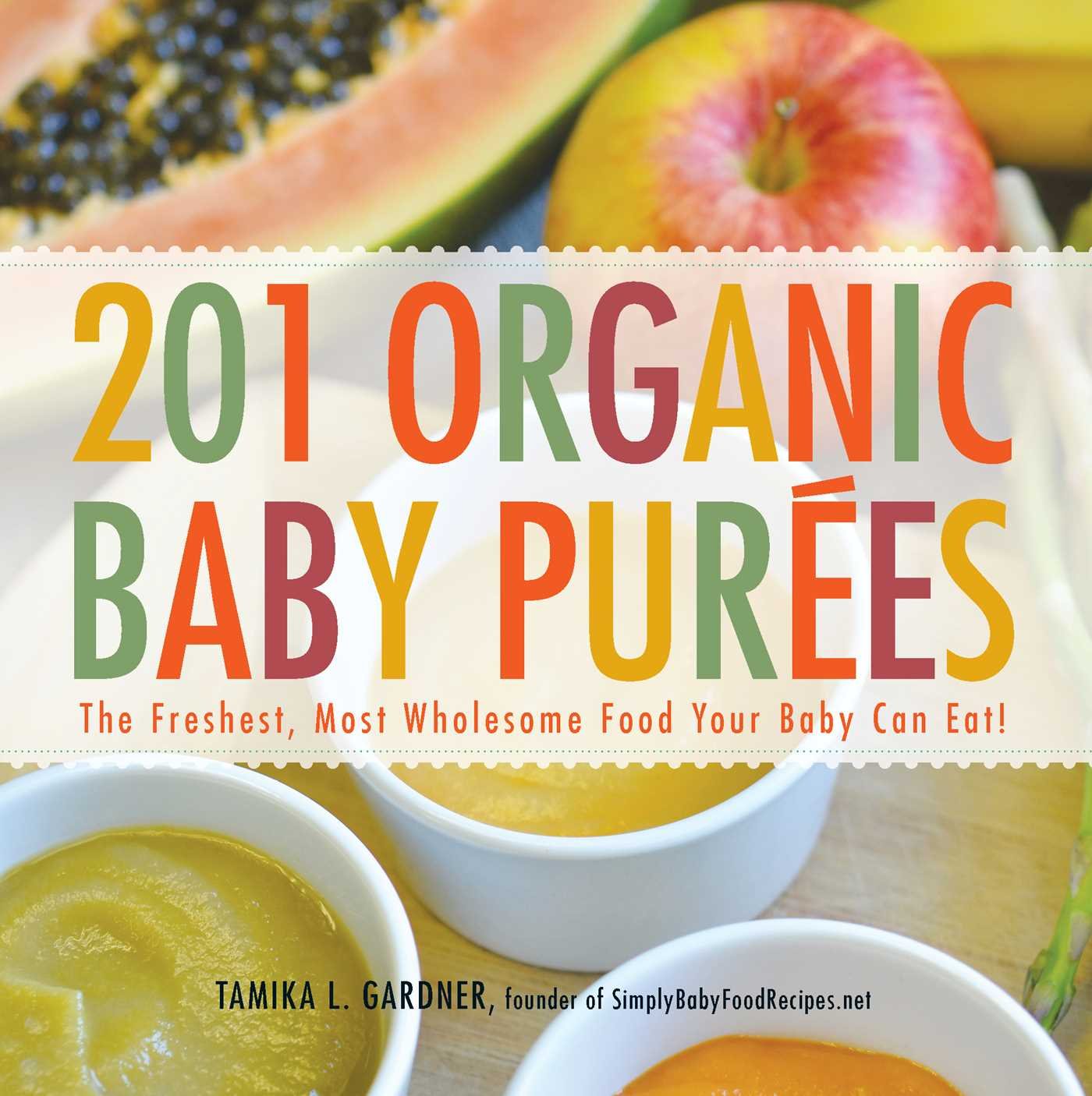 201 Organic Baby Purees: The Freshest, Most Wholesome Food Your Baby Can Eat! 201 Organic Baby Purees: The Freshest, Most Wholesome Food Your Baby Can Eat!