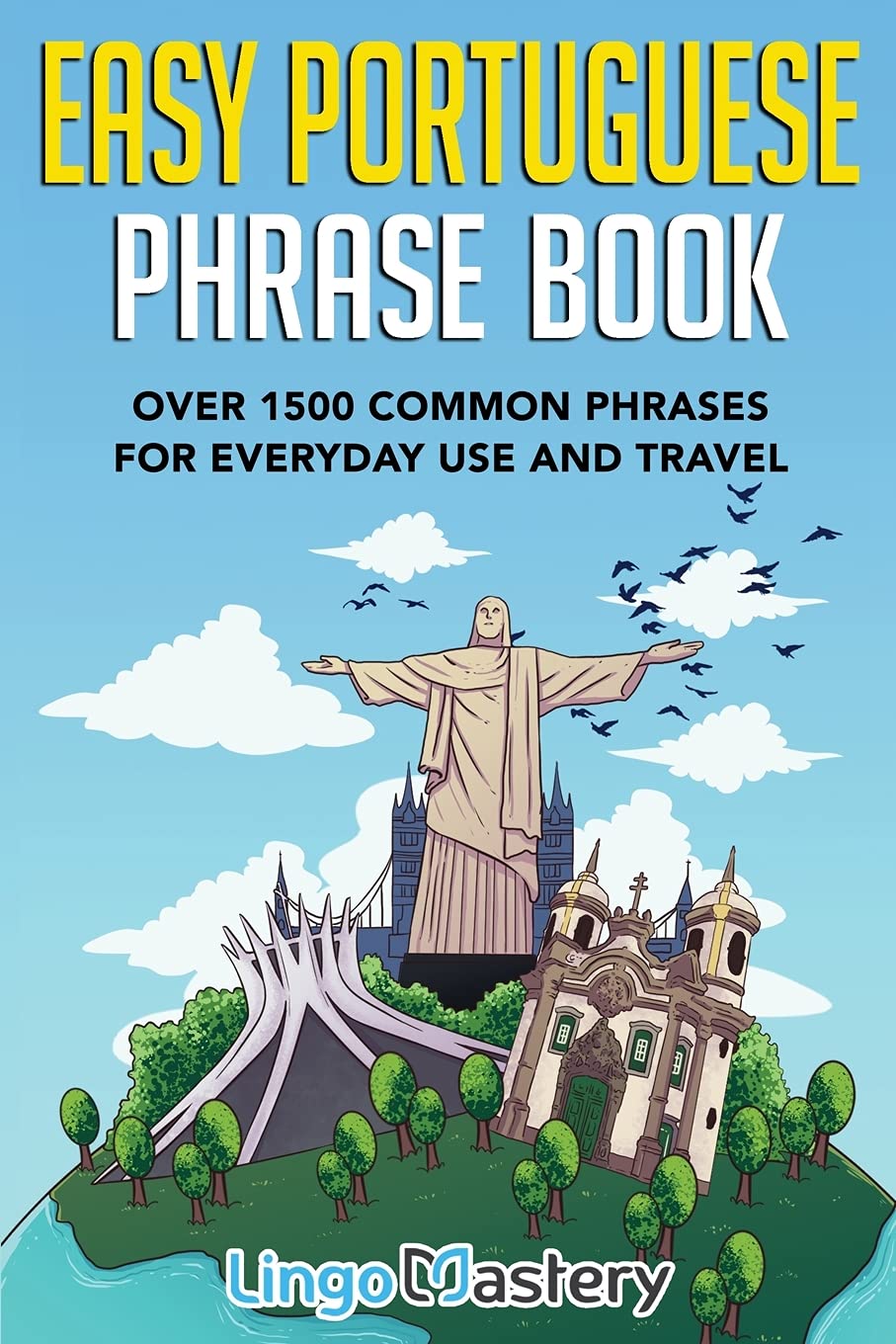 Easy Portuguese Phrase Book: Over 1500 Common Phrases For Everyday Use And Travel Easy Portuguese Phrase Book: Over 1500 Common Phrases For Everyday Use And Travel