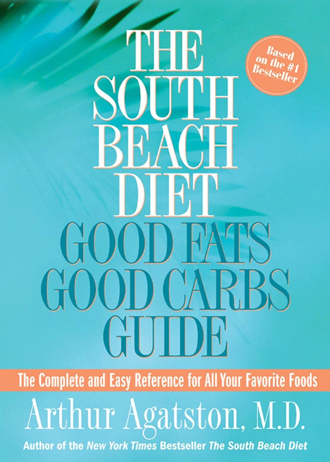 The South Beach Diet Good Fats/Good Carbs Guide: The Complete and Easy Reference for All Your Favorite Foods The South Beach Diet Good Fats/Good Carbs Guide: The Complete and Easy Reference for All Your Favorite Foods