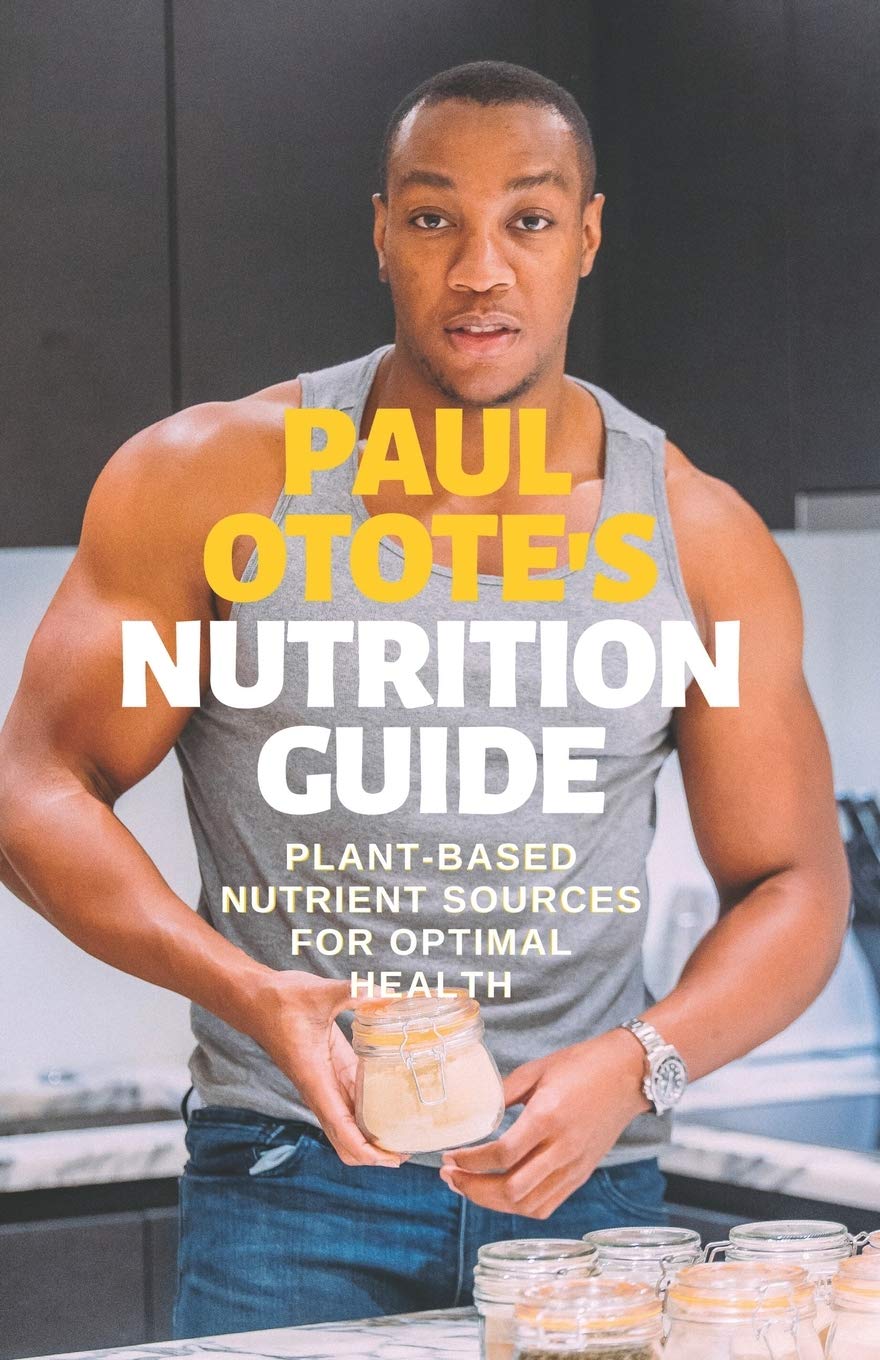 Paul Otote’s Nutrition Guide: Plant-based Nutrient Sources For Optimal Health Paul Otote’s Nutrition Guide: Plant-based Nutrient Sources For Optimal Health