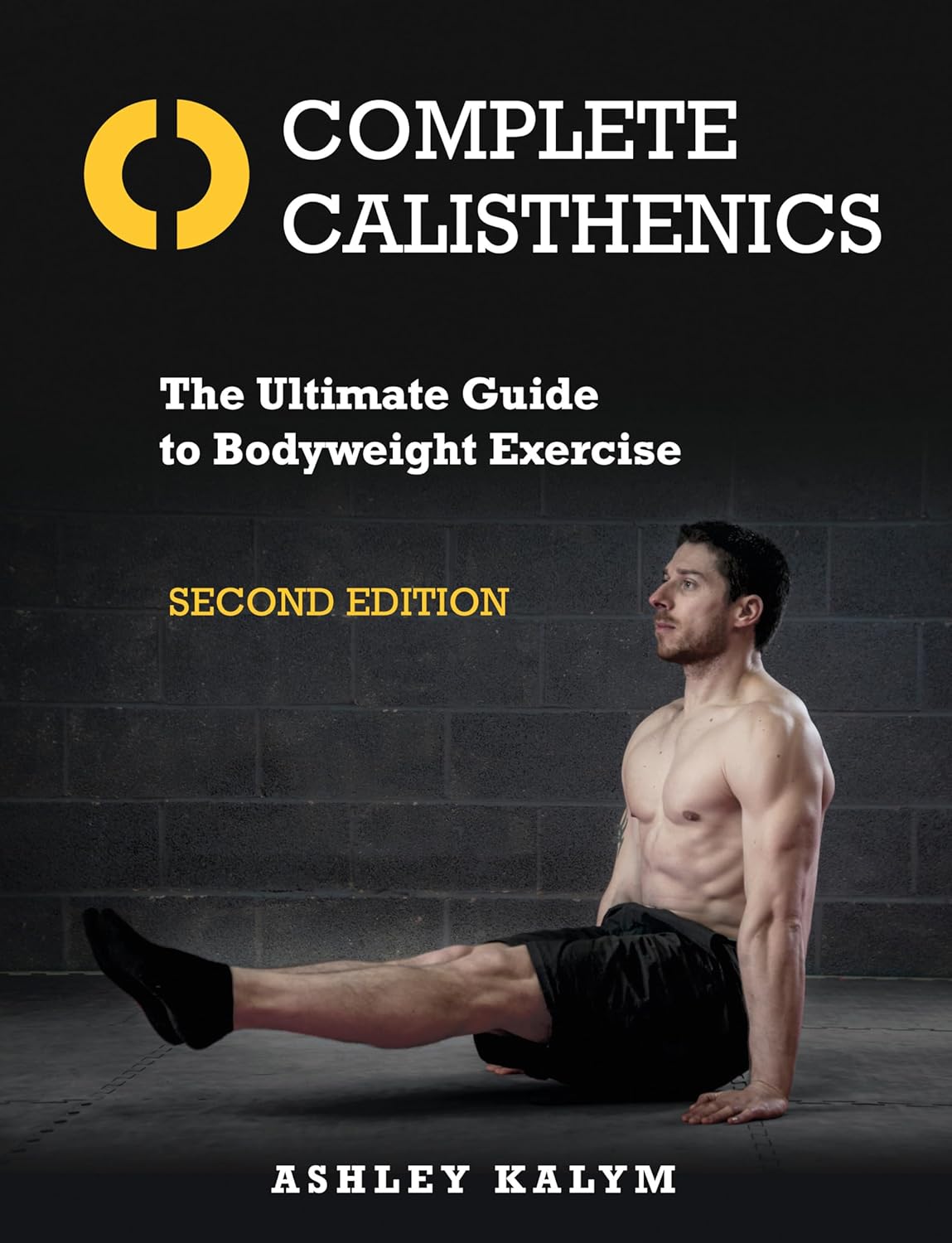 Complete Calisthenics, Second Edition: The Ultimate Guide to Bodyweight Exercise Complete Calisthenics, Second Edition: The Ultimate Guide to Bodyweight Exercise