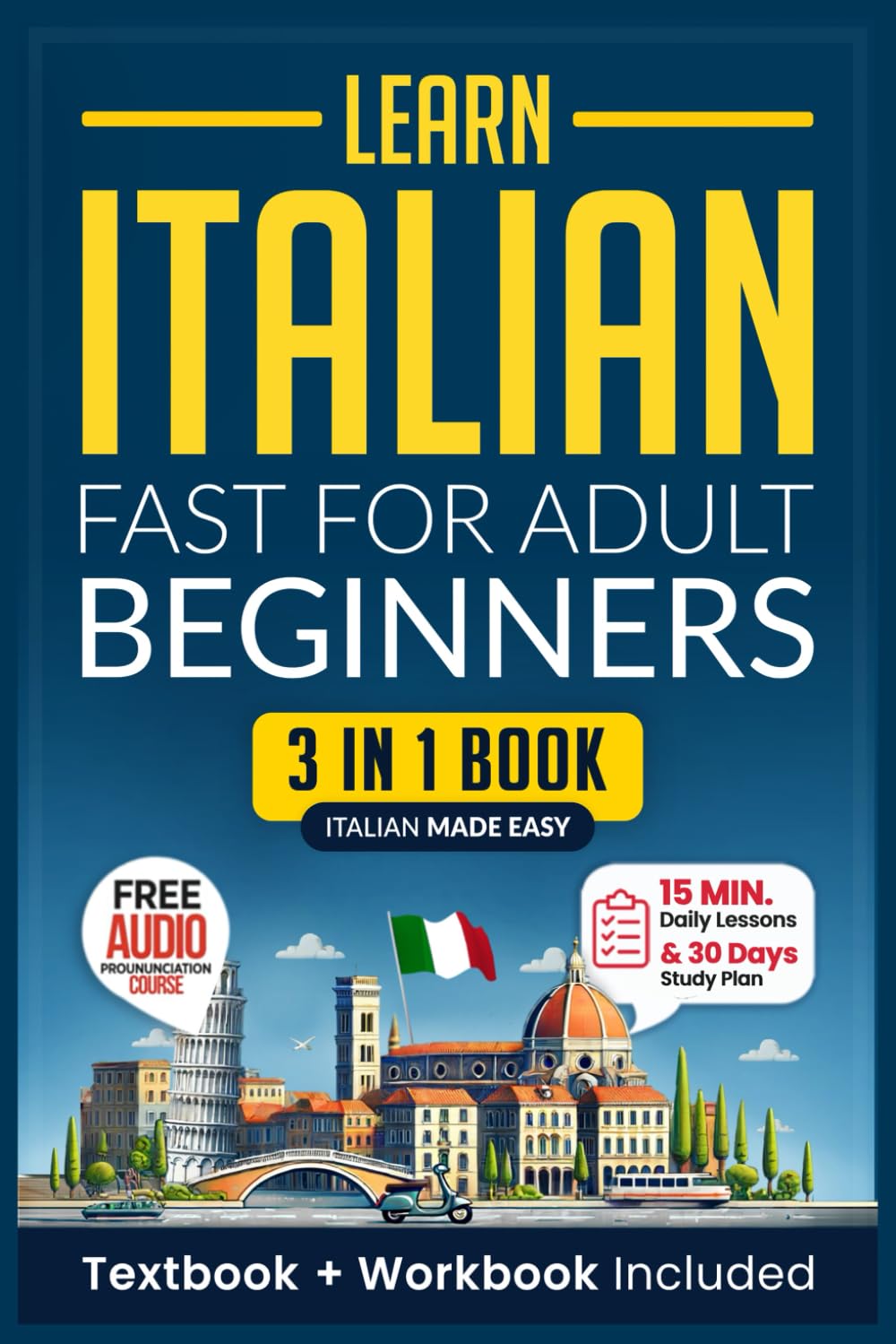 Learn Italian Fast for Adult Beginners: 3-in-1 Workbook: Master Italian with 15-Minute Daily Lessons, Practical Exercises, Common Words & Phrases, and Essential Grammar Rules to Live By (Easy Italian) Learn Italian Fast for Adult Beginners: 3-in-1 Workbook: Master Italian with 15-Minute Daily Lessons, Practical Exercises, Common Words & Phrases, and Essential Grammar Rules to Live By (Easy Italian)