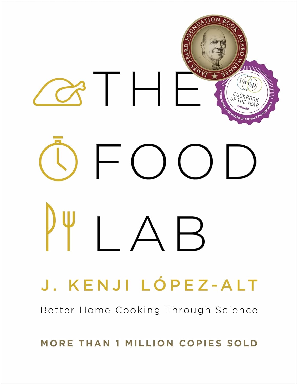 The Food Lab: Better Home Cooking Through Science The Food Lab: Better Home Cooking Through Science