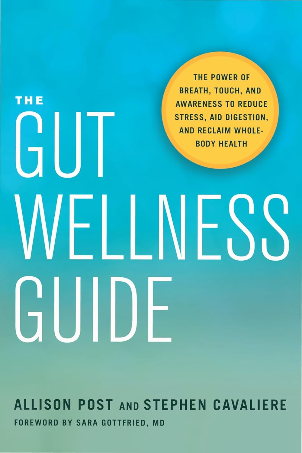 The Gut Wellness Guide: The Power of Breath, Touch, and Awareness to Reduce Stress, Aid Digestion, and Reclaim Whole-Body Health The Gut Wellness Guide: The Power of Breath, Touch, and Awareness to Reduce Stress, Aid Digestion, and Reclaim Whole-Body Health