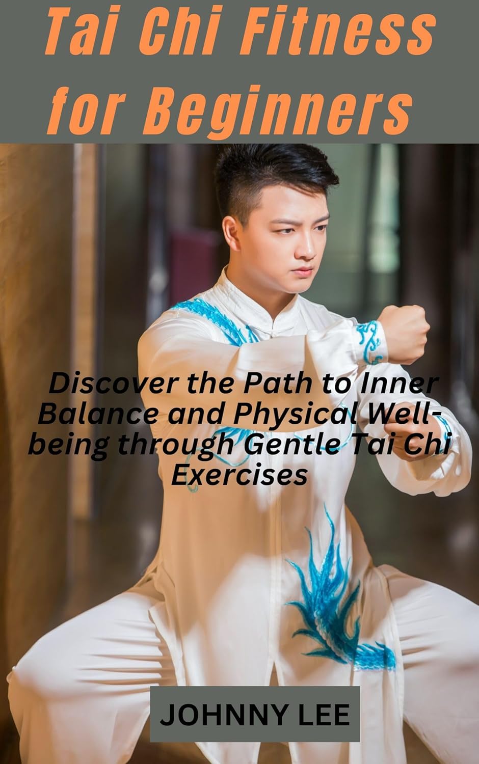 TAI CHI FITNESS FOR BEGINNERS : A comprehensive guide on Exercises to increase flexibility, stability, Balance, bodybuilding, strength and mindset development through Tai Chi TAI CHI FITNESS FOR BEGINNERS : A comprehensive guide on Exercises to increase flexibility, stability, Balance, bodybuilding, strength and mindset development through Tai Chi