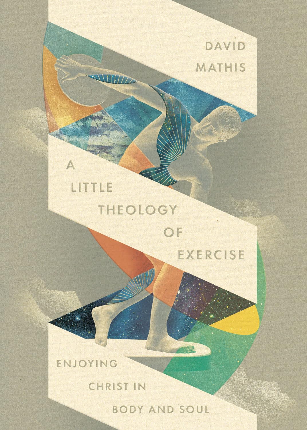 A Little Theology of Exercise: Enjoying Christ in Body and Soul A Little Theology of Exercise: Enjoying Christ in Body and Soul