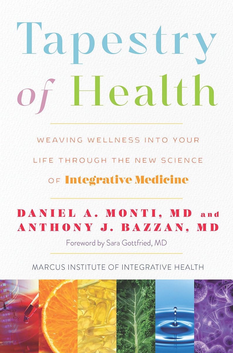 Tapestry of Health: Weaving Wellness into Your Life Through the New Science of Integrative Medicine Tapestry of Health: Weaving Wellness into Your Life Through the New Science of Integrative Medicine
