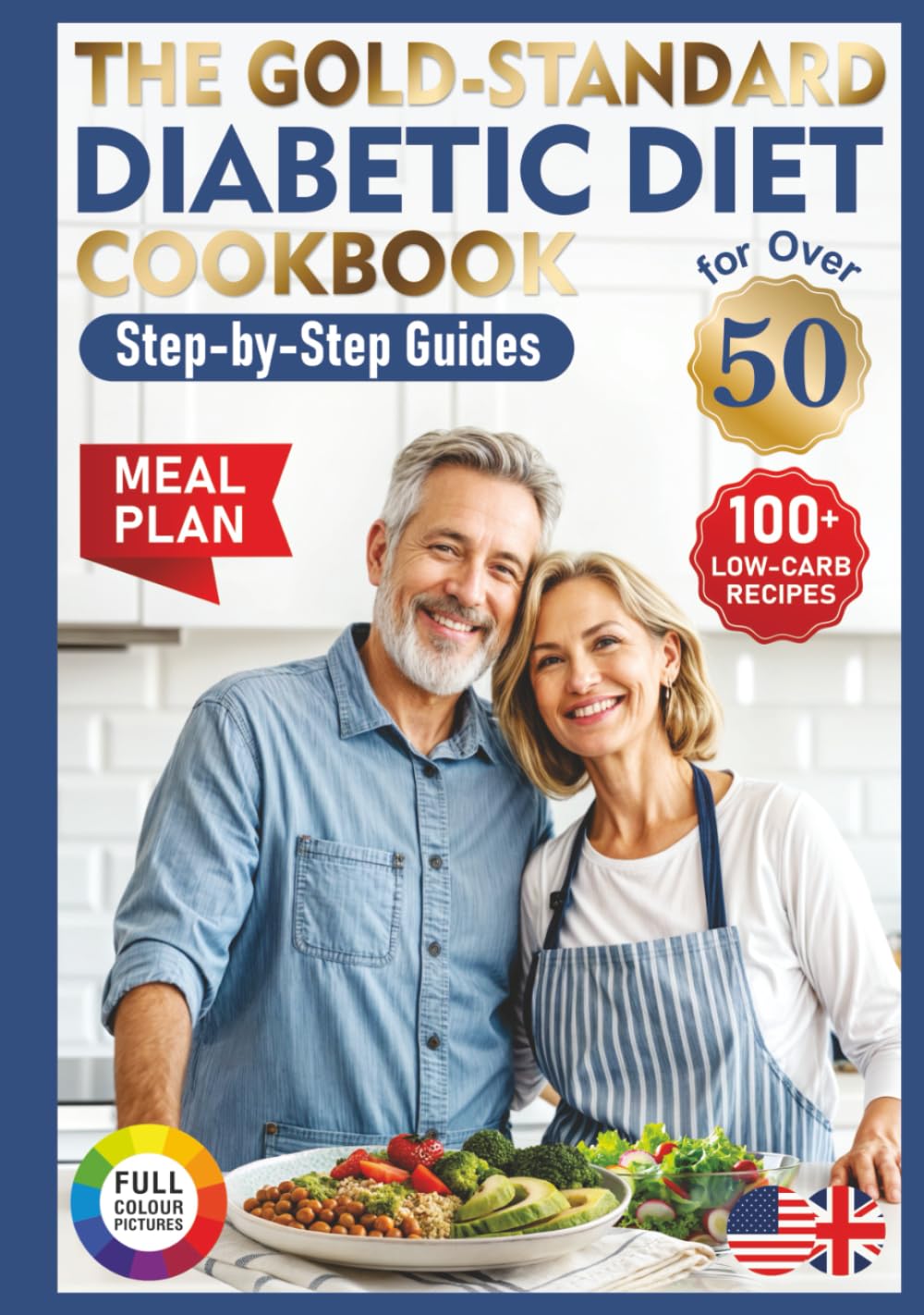 The Gold-Standard Diabetic Diet Cookbook for Over 50: Step-by-Step Guides, 100+ Low-Carb Recipes, and a Meal Plan for Healthy Living The Gold-Standard Diabetic Diet Cookbook for Over 50: Step-by-Step Guides, 100+ Low-Carb Recipes, and a Meal Plan for Healthy Living