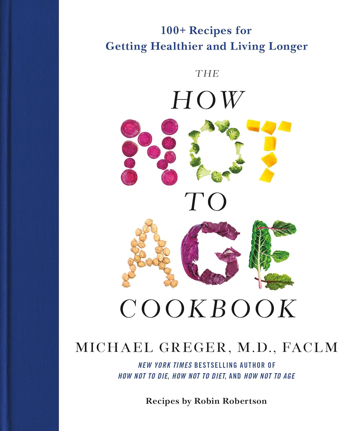 The How Not to Age Cookbook: 100+ Recipes for Getting Healthier and Living Longer The How Not to Age Cookbook: 100+ Recipes for Getting Healthier and Living Longer